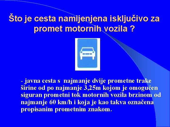 Što je cesta namijenjena isključivo za promet motornih vozila ? - javna cesta s