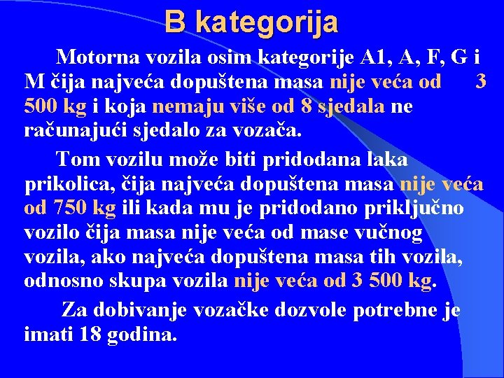 B kategorija Motorna vozila osim kategorije A 1, A, F, G i M čija