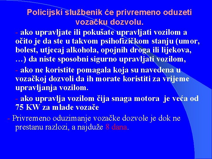 Policijski službenik će privremeno oduzeti vozačku dozvolu. - ako upravljate ili pokušate upravljati vozilom