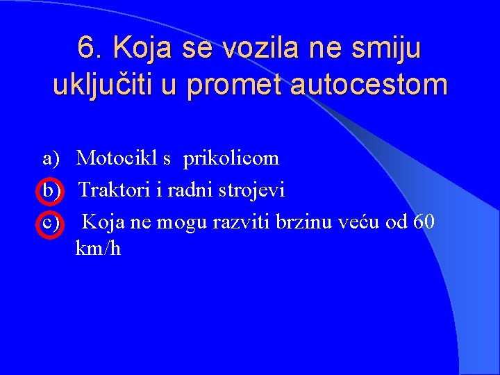 6. Koja se vozila ne smiju uključiti u promet autocestom a) Motocikl s prikolicom