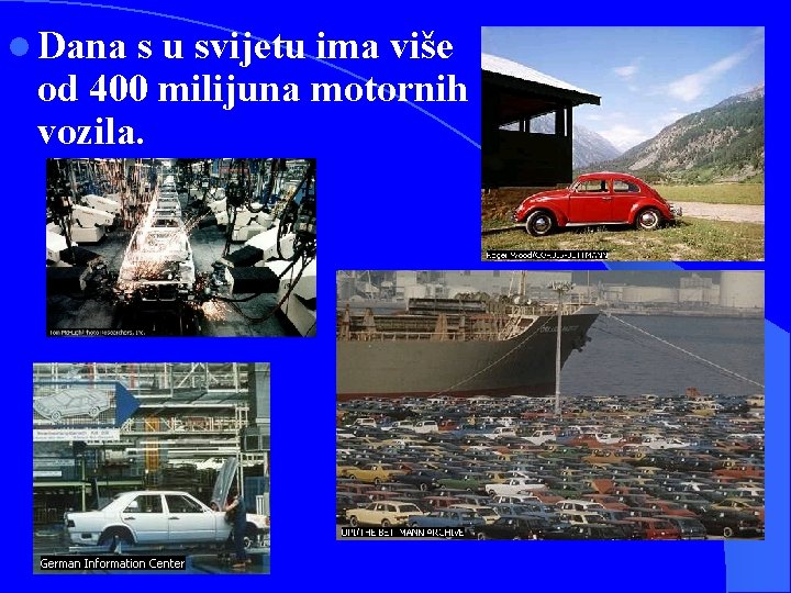 l Dana s u svijetu ima više od 400 milijuna motornih vozila. 