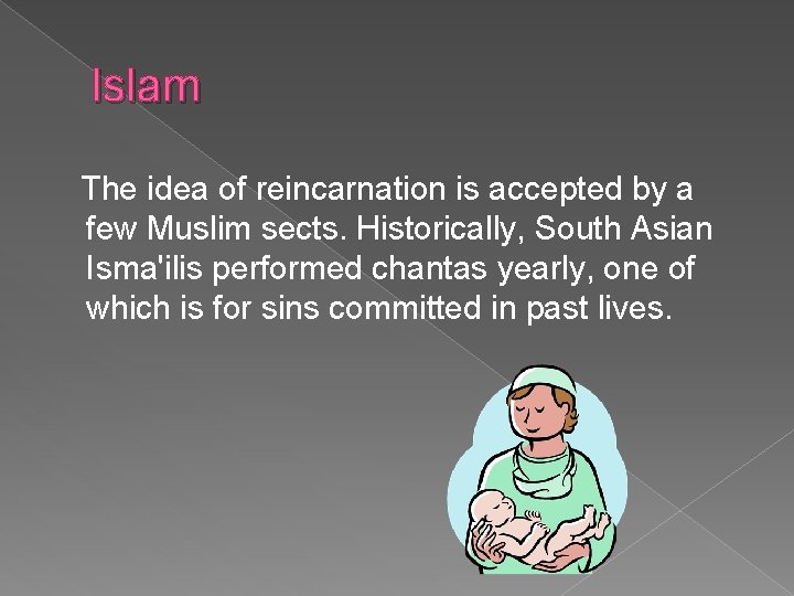 Islam The idea of reincarnation is accepted by a few Muslim sects. Historically, South