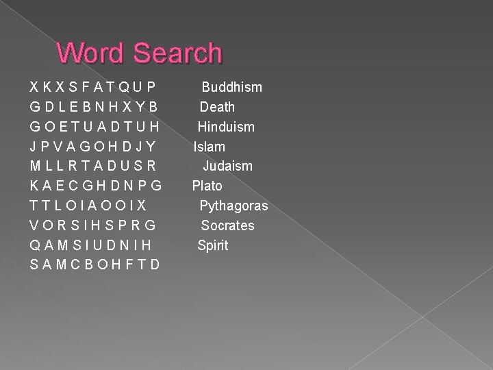 Word Search XKXSFATQUP GDLEBNHXYB GOETUADTUH JPVAGOHDJY MLLRTADUSR KAECGHDNPG TTLOIAOOIX VORSIHSPRG QAMSIUDNIH SAMCBOHFTD Buddhism Death