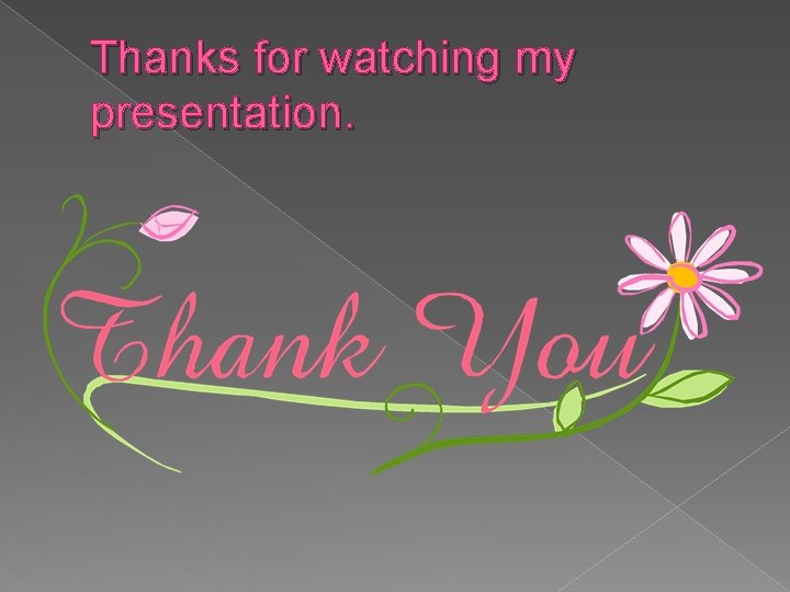 Thanks for watching my presentation. 