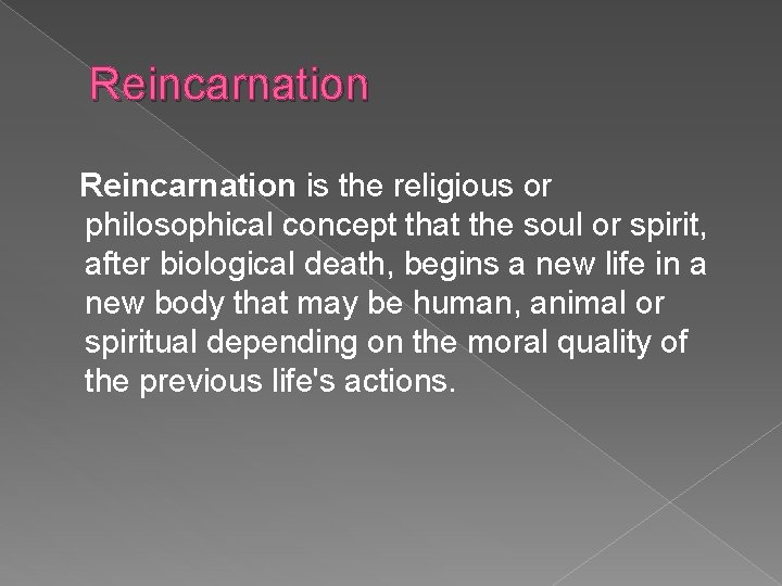 Reincarnation is the religious or philosophical concept that the soul or spirit, after biological