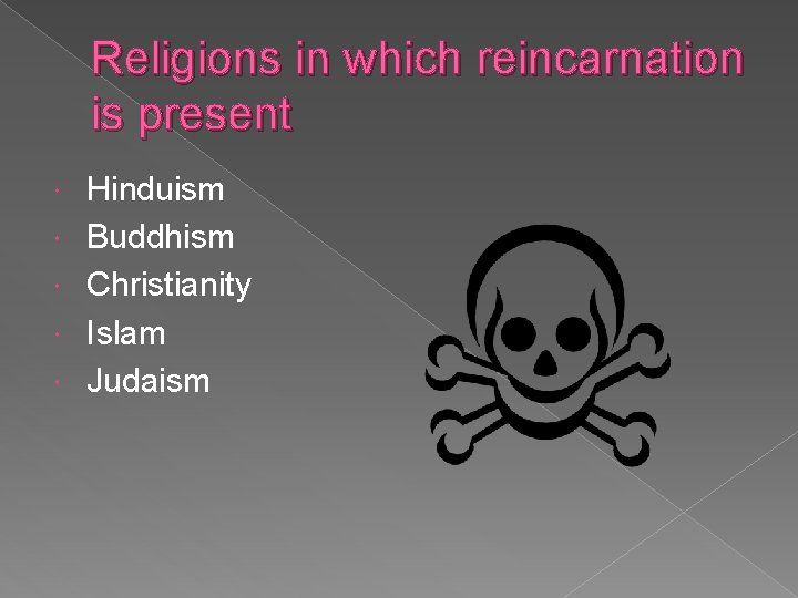Religions in which reincarnation is present Hinduism Buddhism Christianity Islam Judaism 
