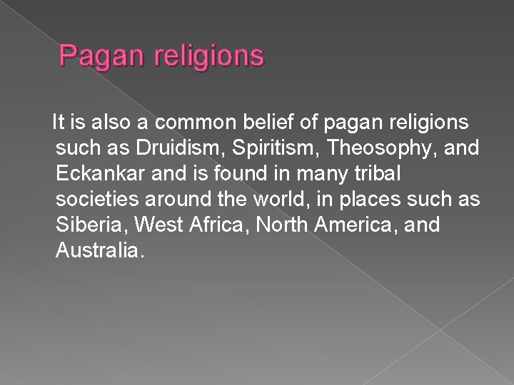 Pagan religions It is also a common belief of pagan religions such as Druidism,