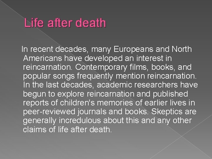 Life after death In recent decades, many Europeans and North Americans have developed an