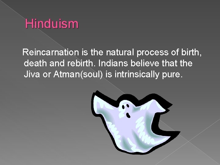 Hinduism Reincarnation is the natural process of birth, death and rebirth. Indians believe that