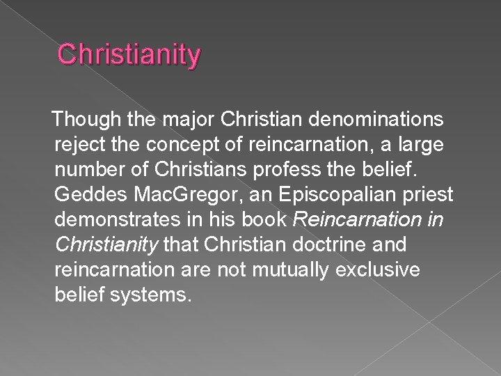 Christianity Though the major Christian denominations reject the concept of reincarnation, a large number