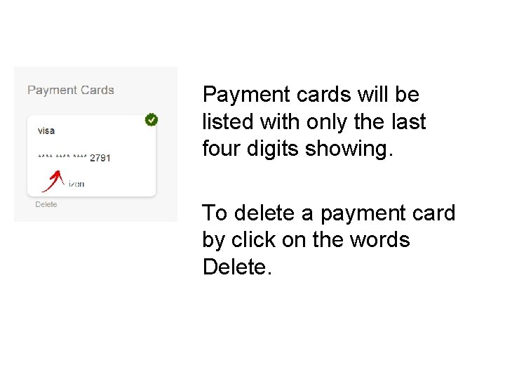 Payment cards will be listed with only the last four digits showing. To delete