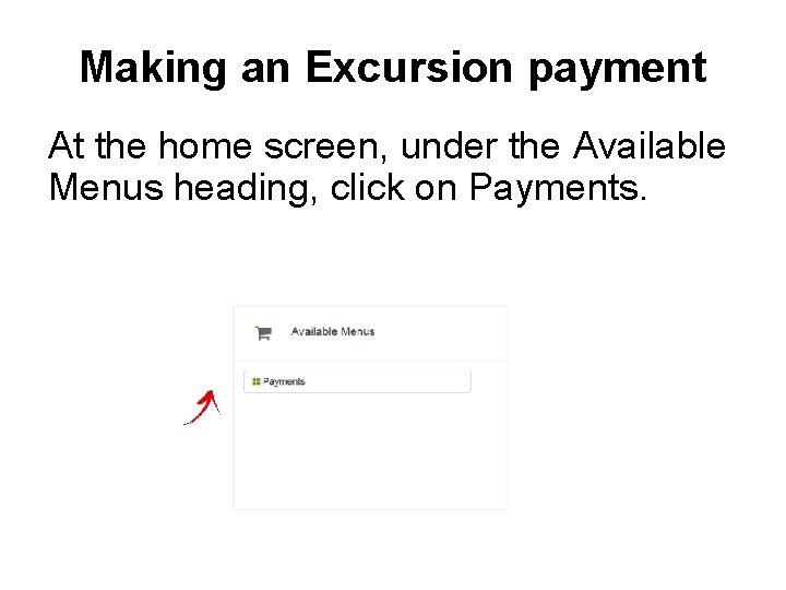 Making an Excursion payment At the home screen, under the Available Menus heading, click