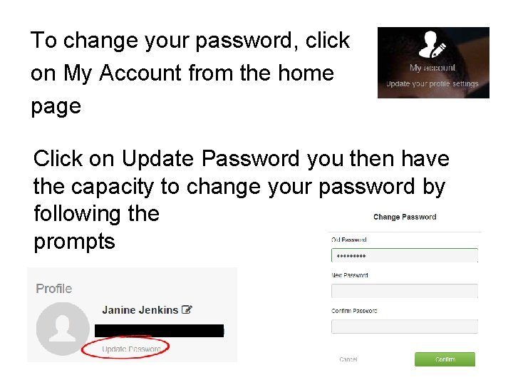 To change your password, click on My Account from the home page Click on
