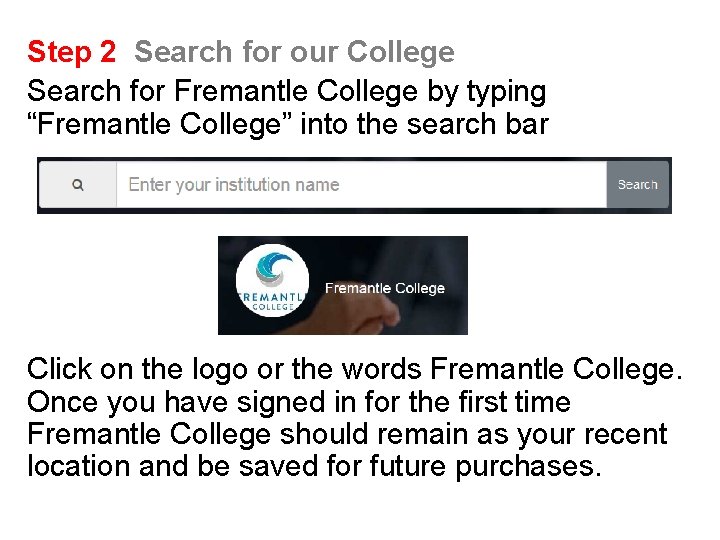Step 2 Search for our College Search for Fremantle College by typing “Fremantle College”