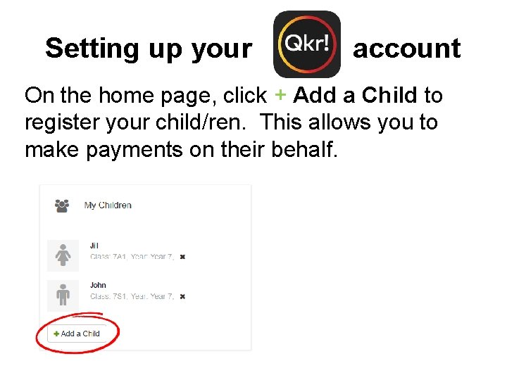 Setting up your account On the home page, click + Add a Child to