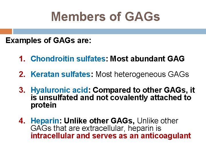 Members of GAGs Examples of GAGs are: 1. Chondroitin sulfates: Most abundant GAG 2.