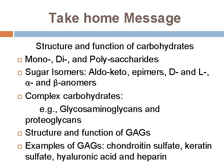 Take home Message Structure and function of carbohydrates Mono-, Di-, and Poly-saccharides Sugar Isomers: