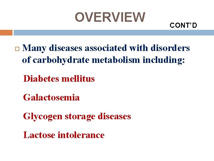 OVERVIEW CONT’D Many diseases associated with disorders of carbohydrate metabolism including: Diabetes mellitus Galactosemia