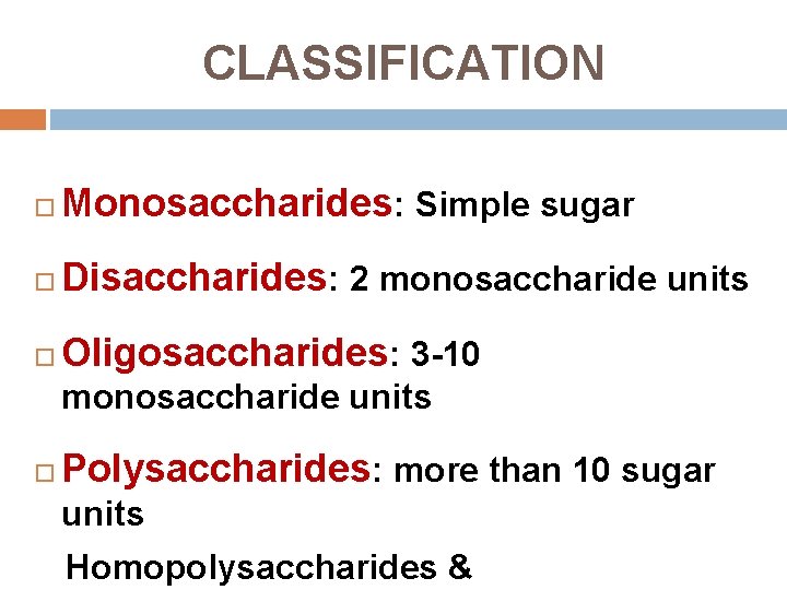 CLASSIFICATION Monosaccharides: Simple sugar Disaccharides: 2 monosaccharide units Oligosaccharides: 3 -10 monosaccharide units Polysaccharides: