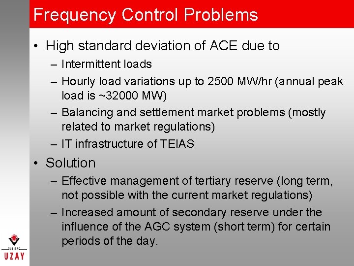 Frequency Control Problems • High standard deviation of ACE due to – Intermittent loads