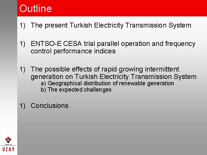 Outline 1) The present Turkish Electricity Transmission System 1) ENTSO-E CESA trial parallel operation