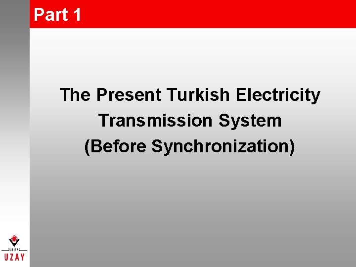 Part 1 The Present Turkish Electricity Transmission System (Before Synchronization) 