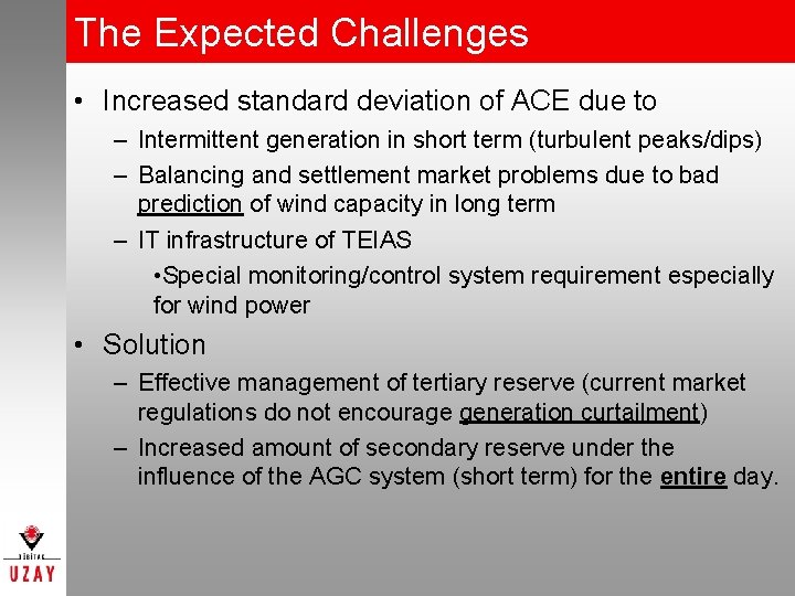 The Expected Challenges • Increased standard deviation of ACE due to – Intermittent generation