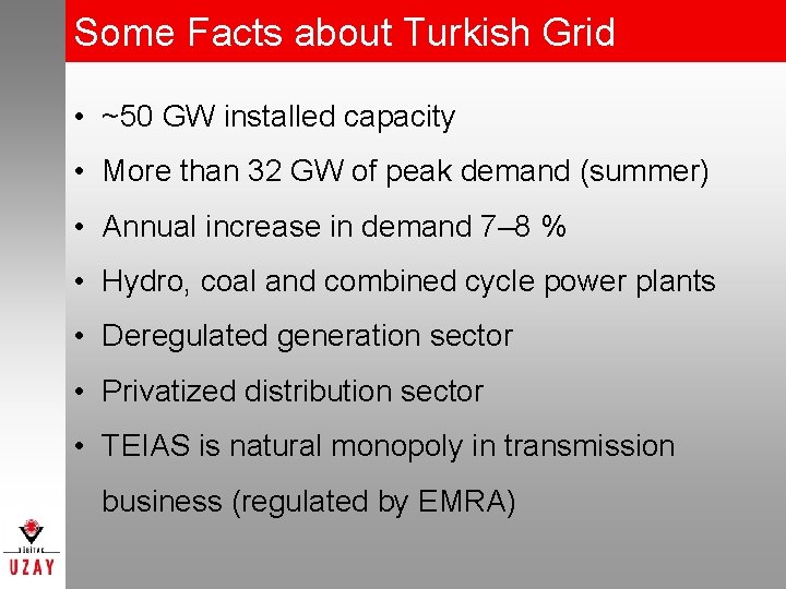 Some Facts about Turkish Grid • ~50 GW installed capacity • More than 32