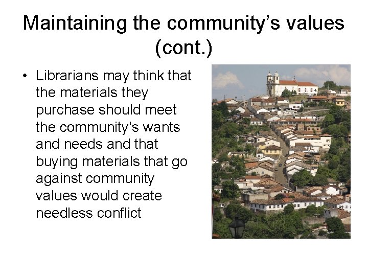 Maintaining the community’s values (cont. ) • Librarians may think that the materials they