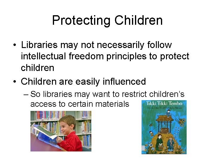 Protecting Children • Libraries may not necessarily follow intellectual freedom principles to protect children