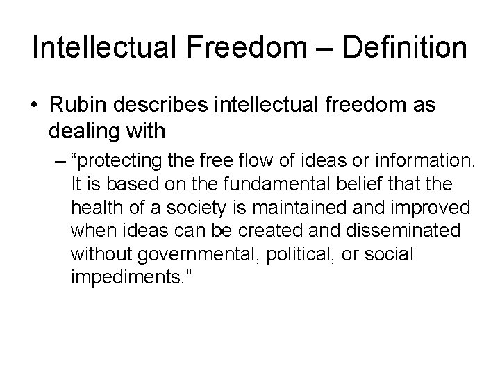 Intellectual Freedom – Definition • Rubin describes intellectual freedom as dealing with – “protecting