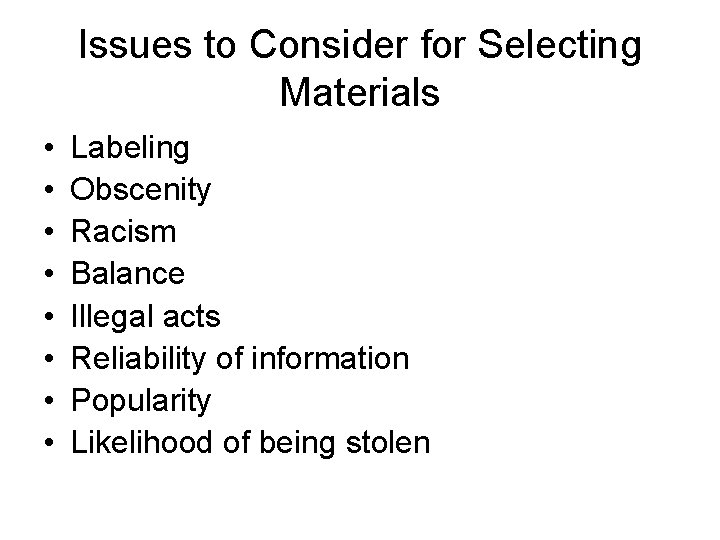 Issues to Consider for Selecting Materials • • Labeling Obscenity Racism Balance Illegal acts