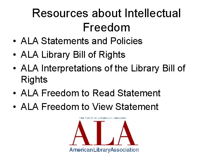 Resources about Intellectual Freedom • ALA Statements and Policies • ALA Library Bill of