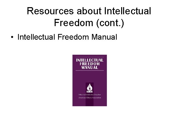 Resources about Intellectual Freedom (cont. ) • Intellectual Freedom Manual 