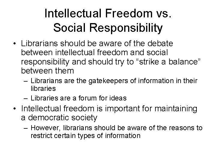 Intellectual Freedom vs. Social Responsibility • Librarians should be aware of the debate between