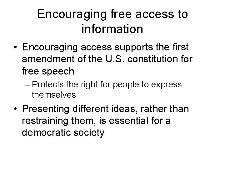 Encouraging free access to information • Encouraging access supports the first amendment of the