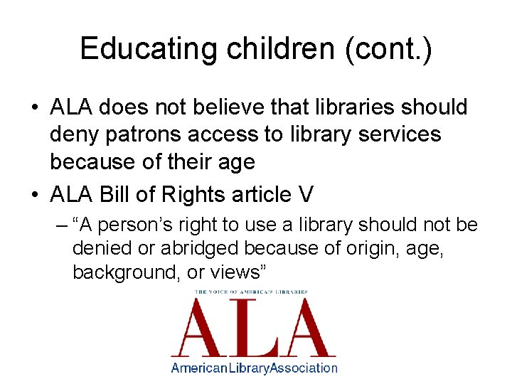 Educating children (cont. ) • ALA does not believe that libraries should deny patrons