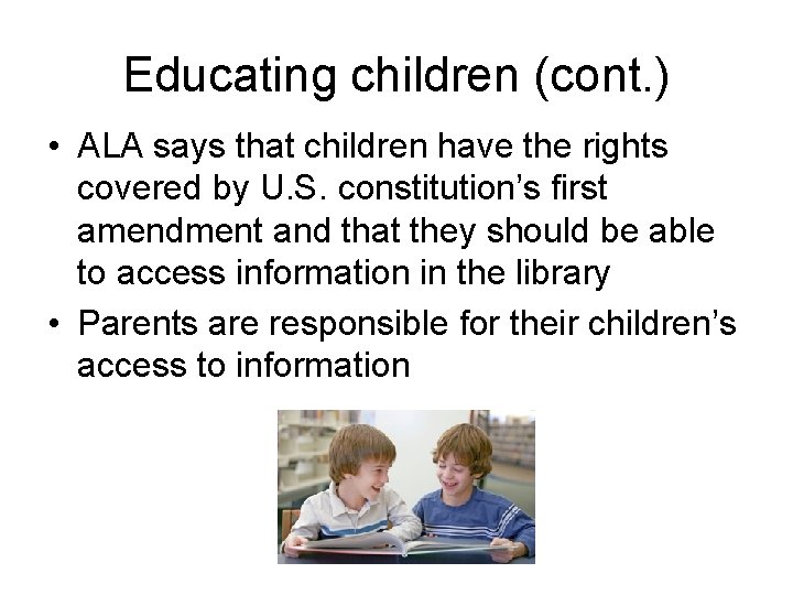 Educating children (cont. ) • ALA says that children have the rights covered by