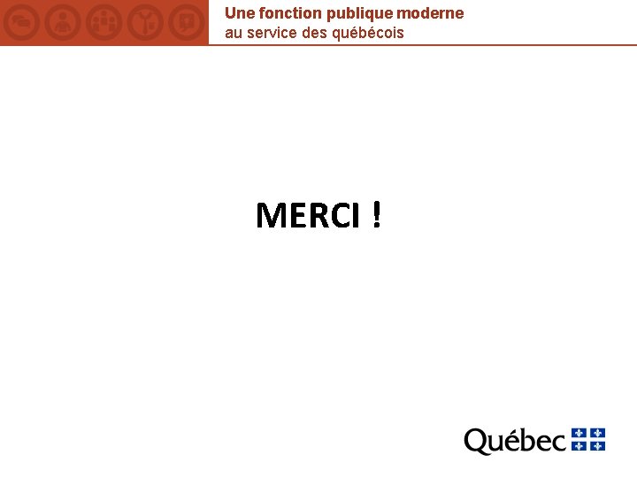 Une fonction publique moderne au service des québécois MERCI ! 