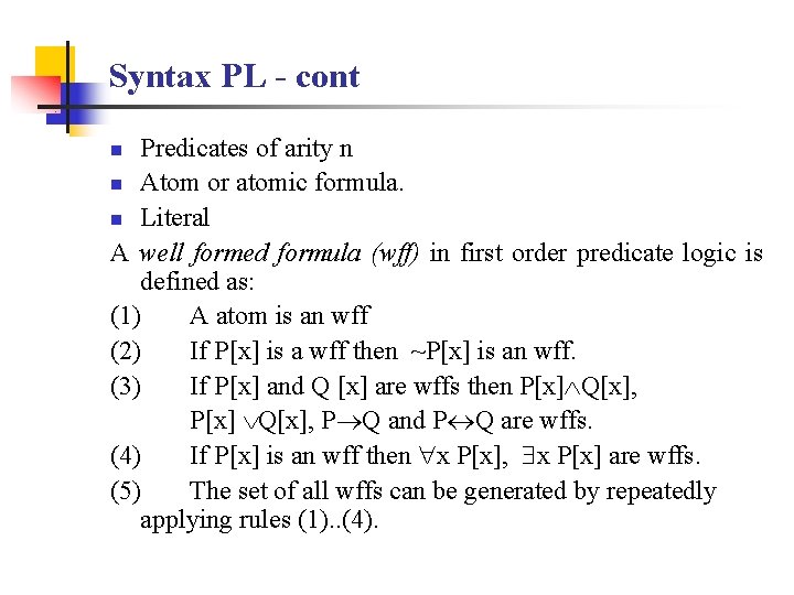 Syntax PL - cont Predicates of arity n n Atom or atomic formula. n