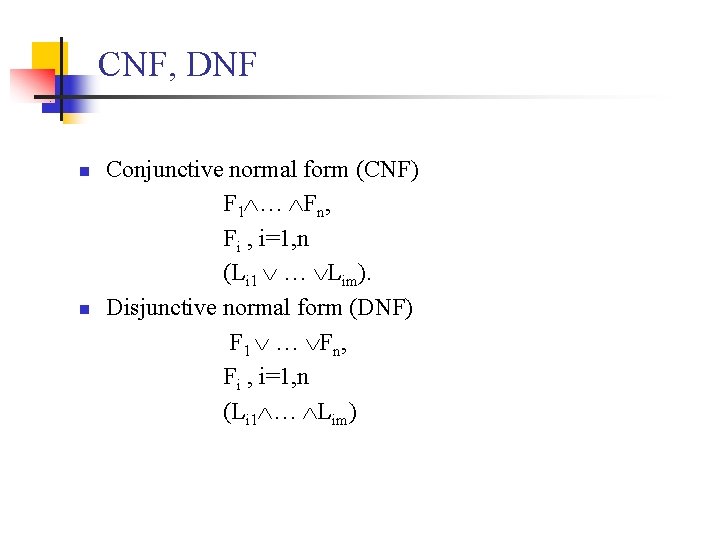 CNF, DNF n n Conjunctive normal form (CNF) F 1 … Fn, Fi ,