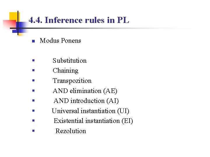 4. 4. Inference rules in PL n Modus Ponens § § § § Substitution