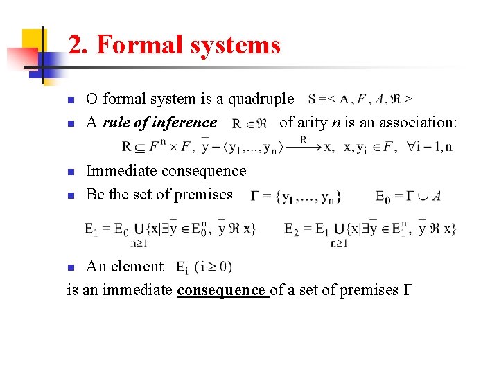 2. Formal systems n n O formal system is a quadruple A rule of