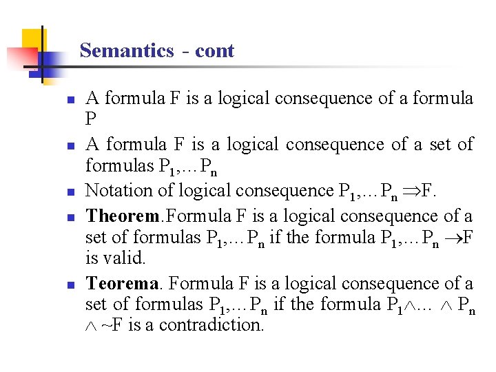 Semantics - cont n n n A formula F is a logical consequence of