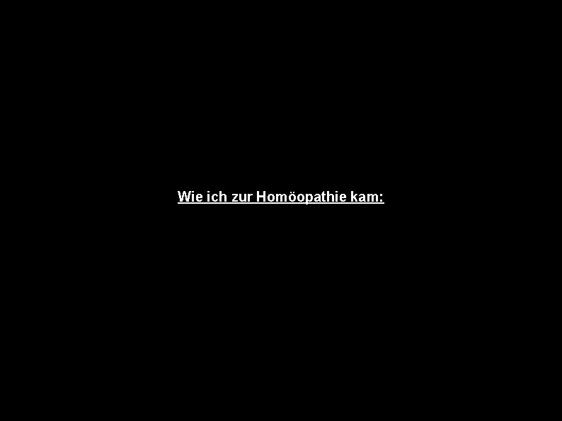 Wie ich zur Homöopathie kam: 