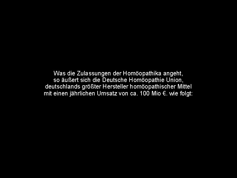 Was die Zulassungen der Homöopathika angeht, so äußert sich die Deutsche Homöopathie Union, deutschlands