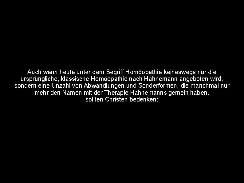 Auch wenn heute unter dem Begriff Homöopathie keineswegs nur die ursprüngliche, klassische Homöopathie nach