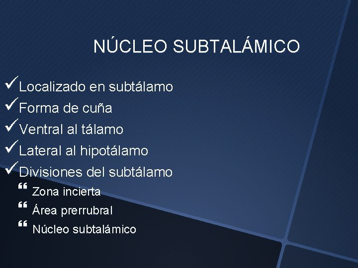 NÚCLEO SUBTALÁMICO üLocalizado en subtálamo üForma de cuña üVentral al tálamo üLateral al hipotálamo