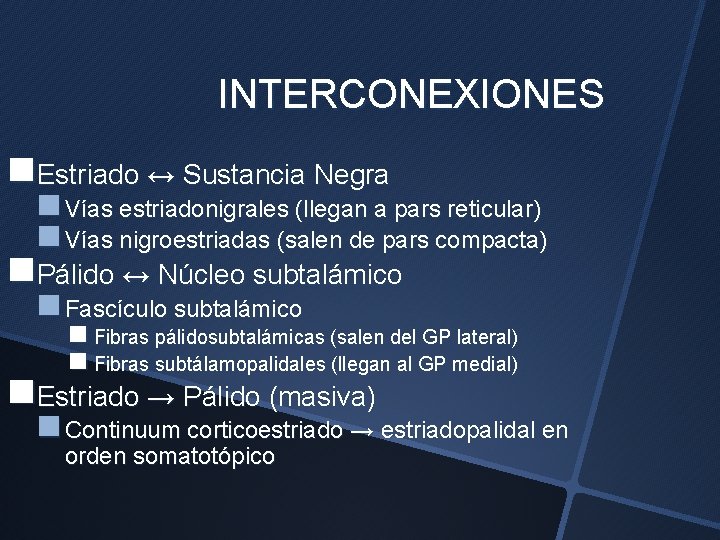 INTERCONEXIONES n. Estriado ↔ Sustancia Negra n Vías estriadonigrales (llegan a pars reticular) n