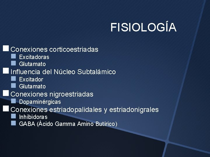 FISIOLOGÍA n Conexiones corticoestriadas n Excitadoras n Glutamato n Influencia del Núcleo Subtalámico n